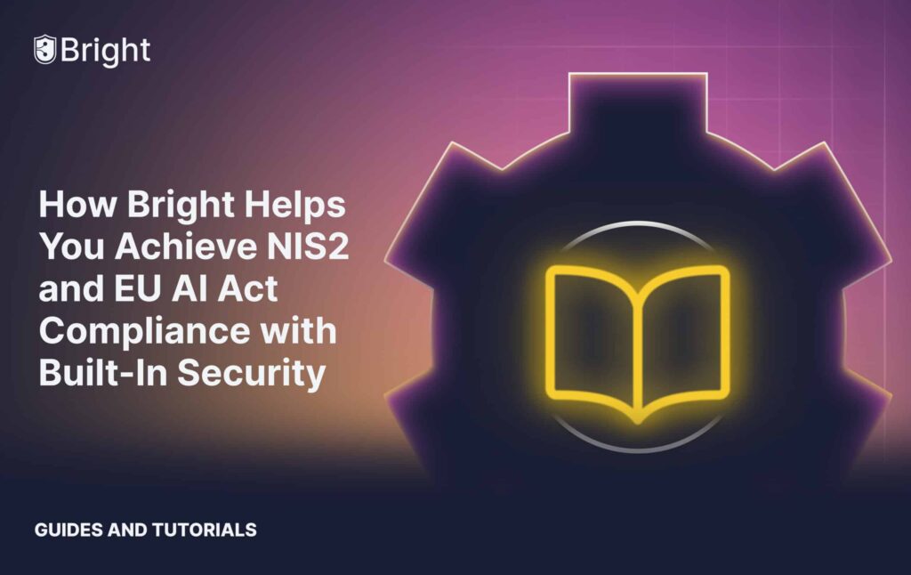 How Bright Helps You Achieve NIS2 and EU AI Act Compliance with Built-In Security