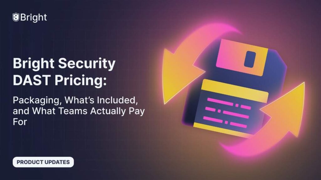 Bright Security DAST Pricing: Packaging, What’s Included, and What Teams Actually Pay For