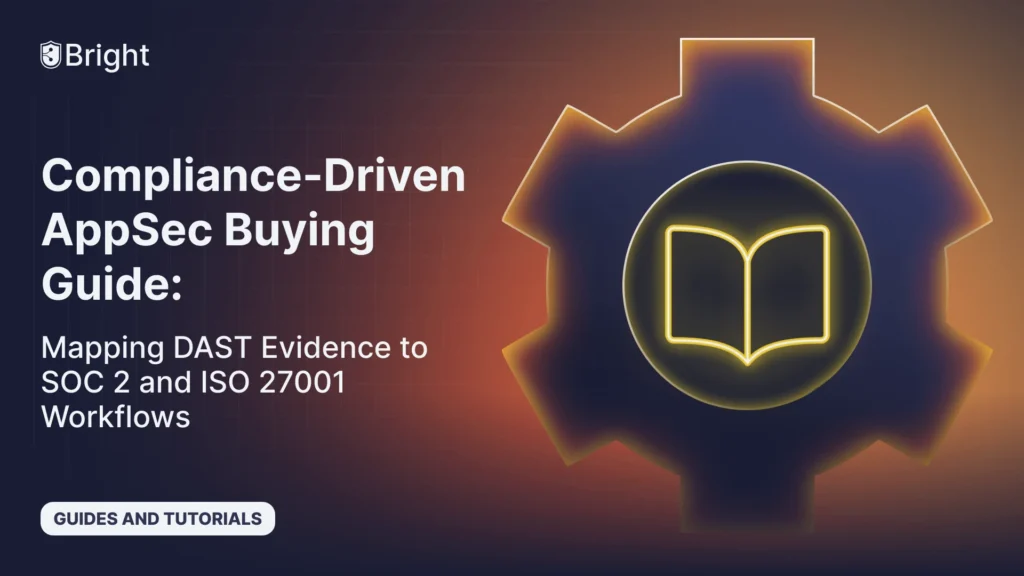 Compliance-Driven AppSec Buying Guide: Mapping DAST Evidence to SOC 2 and ISO 27001 Workflows