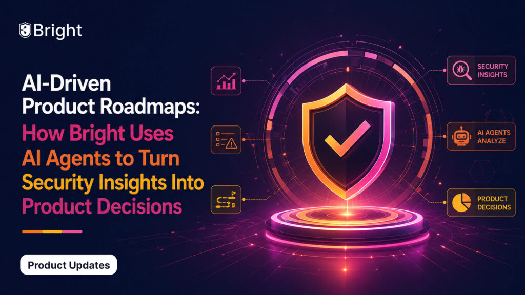 AI-Driven Product Roadmaps: How Bright Uses AI Agents to Turn Security Insights Into Product Decisions